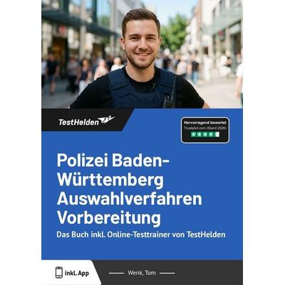 Polizei Baden-Württemberg Auswahlverfahren Vorbereitung: Das Buch inkl. Online-Testtrainer von TestHelden, Taschenbuch von Tom Wenk, TestHelden,