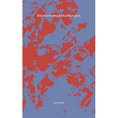 Uwe Schröder. Stadtraumgestaltungen. Zur Kartographie von Räumen der Stadt, Taschenbuch von Uwe Schröder, König, Walther, 978-3-7533-0932-3