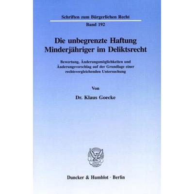 Die unbegrenzte Haftung Minderjähriger im Deliktsrecht., Taschenbuch von Klaus Goecke, Duncker & Humblot, 978-3-428-08906-2