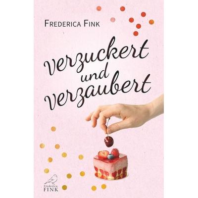 Verzuckert und verzaubert, Taschenbuch von Frederica Fink, Tolino media, 978-3-7546-3029-7