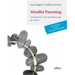 Mindful Parenting - Achtsamkeit und Selbstfürsorge für Eltern, Ratgeber von Kathleen Restifo, Dörte Fuchs, Susan Boegels