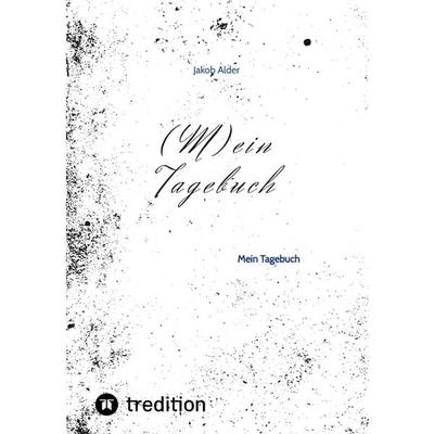 (M)ein Tagebuch, Taschenbuch von Jakob Alder, Tredition, 978-3-347-79497-9