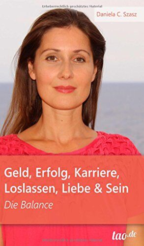 Szasz, Daniela Claudia - Geld, Erfolg, Karriere, Loslassen, Liebe und Sein: Die Balance - Preis vom 11.10.2026 03:10:56 h