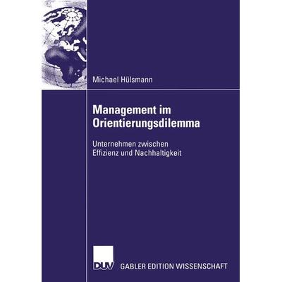 Management im Orientierungsdilemma, Taschenbuch von Michael Hülsmann, Deutscher Universitätsverlag, 978-3-8244-7849-1