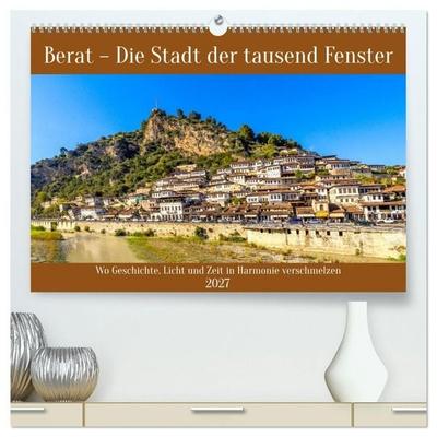 Berat - Die Stadt der tausend Fenster (hochwertiger Premium Wandkalender 2027 DIN A2 quer), Kunstdruck in Hochglanz