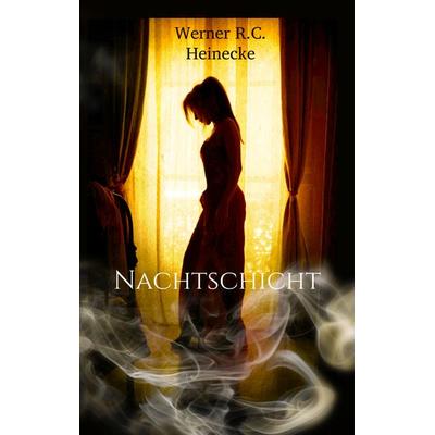 Nachtschicht, Taschenbuch von Werner R.C. Heinecke, BoD – Books on Demand, 978-3-7481-8477-5