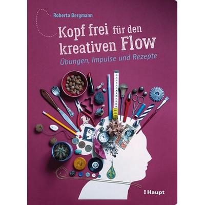 Kopf frei für den kreativen Flow, Gebundene Ausgabe von Roberta Bergmann, Haupt Verlag