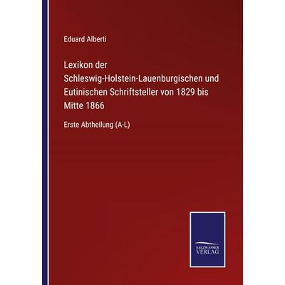 Lexikon der Schleswig-Holstein-Lauenburgischen und Eutinischen Schriftsteller von 1829 bis Mitte 1866, Taschenbuch von , BoD - Books on Demand,