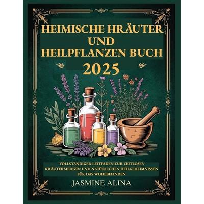 Heimische Hräuter und Heilpflanzen Buch, Taschenbuch von Jasmine Alina, Independently Published
