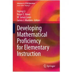 Developing Mathematical Proficiency for Elementary Instruction, Fachbücher von Yeping Li, Roger E. Howe, James J. Madden, W. James Lewis, Roger, James Lewis, W, E Howe
