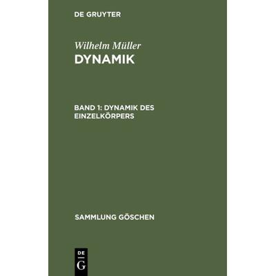 Dynamik des Einzelkörpers, Gebundene Ausgabe von Wilhelm Müller, De Gruyter, 978-3-11-230476-1