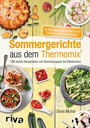 Doris Muliar - Sommergerichte aus dem Thermomix®: Über 100 leichte Rezeptideen von Gemüsesuppen bis Obstkuchen - Preis vom 30.09.2026 22:30:23 h