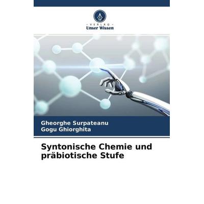 Syntonische Chemie und präbiotische Stufe, Taschenbuch von Gheorghe Surpateanu,Gogu Ghiorghita, Verlag Unser Wissen, 978-620-4-65029-6