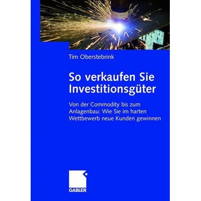 So verkaufen Sie Investitionsgüter, Gebundene Ausgabe von Tim Oberstebrink, Gabler, 978-3-8349-1167-4