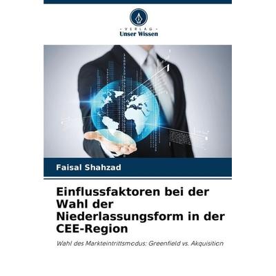 Einflussfaktoren bei der Wahl der Niederlassungsform in der CEE-Region, Taschenbuch von Faisal Shahzad, Verlag Unser Wissen, 978-620-8-33686-8