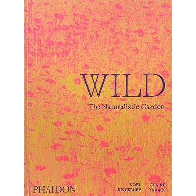 Wild: The Naturalistic Garden, Gebundene Ausgabe von Noel Kingsbury,Claire Takacs, Phaidon, 978-1-83866-105-2