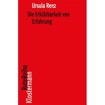 Die Erklärbarkeit von Erfahrung, Taschenbuch von Ursula Renz, Klostermann, Vittorio, 978-3-465-04533-5