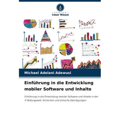 Einführung in die Entwicklung mobiler Software und Inhalte, Taschenbuch von Michael Adelani Adewusi, Verlag Unser Wissen, 978-620-8-08499-8