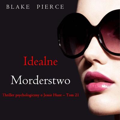 Idealne morderstwo (Thriller psychologiczny o Jessie Hunt – Tom 21) - Blake Pierce, Audio, 9798341594272