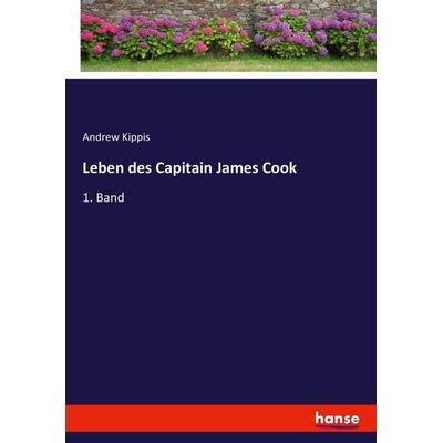 Leben des Capitain James Cook, Taschenbuch von Andrew Kippis, Hansebooks, 978-3-7436-3982-9