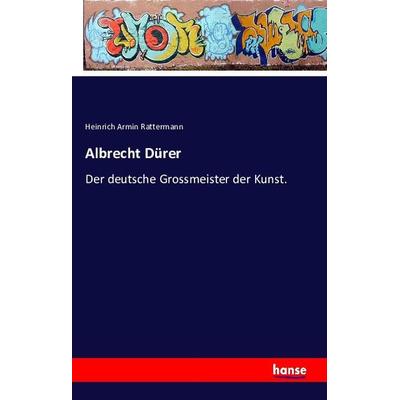 Albrecht Dürer, Taschenbuch von Heinrich Armin Rattermann, Hansebooks, 978-3-7411-1207-2