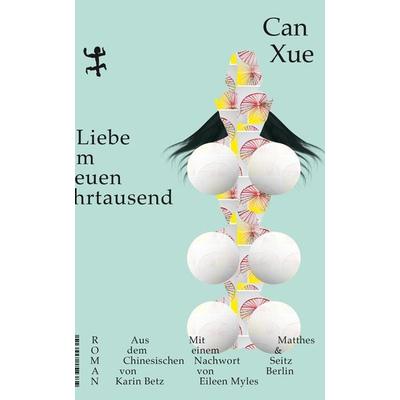 Liebe im neuen Jahrtausend, Gebundene Ausgabe von Can Xue, Matthes & Seitz, 978-3-7518-0031-0