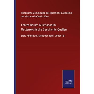 Fontes Rerum Austriacarum: Oesterreichische Geschichts-Quellen, Taschenbuch von , BoD - Books on Demand, 978-3-7525-4980-5