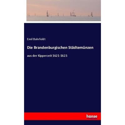 Die Brandenburgischen Städtemünzen, Taschenbuch von Emil Bahrfeldt, Hansebooks, 978-3-348-12852-0