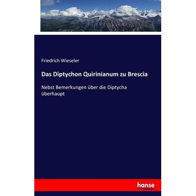 Das Diptychon Quirinianum zu Brescia, Taschenbuch von Friedrich Wieseler, Hansebooks, 978-3-7446-1120-6