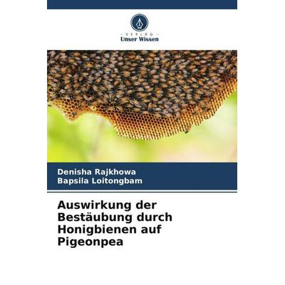 Auswirkung der Bestäubung durch Honigbienen auf Pigeonpea, Taschenbuch von Denisha Rajkhowa,Bapsila Loitongbam, Verlag Unser Wissen, 978-620-5-78995-7