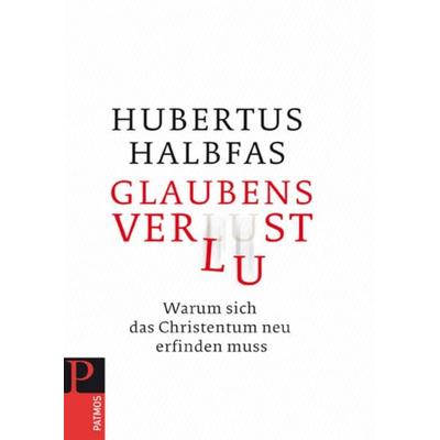 Glaubensverlust, Taschenbuch von Hubertus Halbfas, Patmos Verlag, 978-3-8436-0100-9
