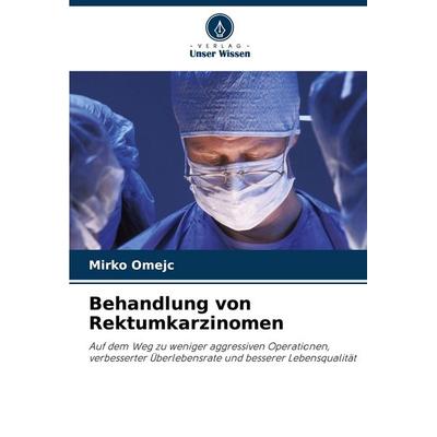 Behandlung von Rektumkarzinomen, Taschenbuch von Mirko Omejc, Verlag Unser Wissen, 978-620-8-61171-2