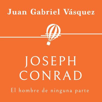 Joseph Conrad. El hombre de ninguna parte - Juan Gabriel Vasquez, Audio, 9789179731885