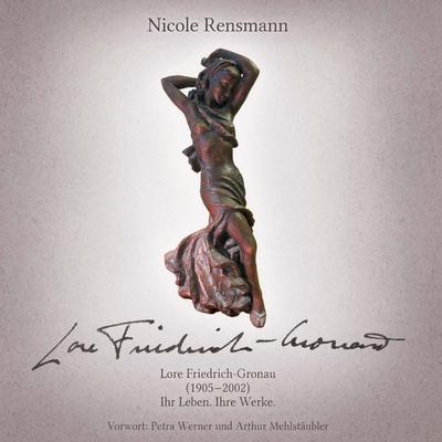 Lore Friedrich-Gronau (1905-2002), Gebundene Ausgabe von Nicole Rensmann, BoD – Books on Demand, 978-3-7543-3452-2