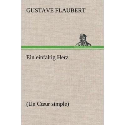 Ein einfältig Herz, Gebundene Ausgabe von Gustave Flaubert, Tredition, 978-3-8472-4846-0