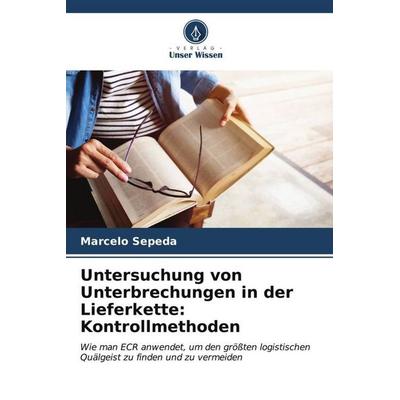 Untersuchung von Unterbrechungen in der Lieferkette: Kontrollmethoden, Taschenbuch von Marcelo Sepeda, Verlag Unser Wissen, 978-620-6-56180-4