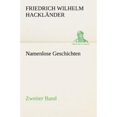 Namenlose Geschichten - Zweiter Band, Taschenbuch von Friedrich Wilhelm Hackländer, Tredition, 978-3-8424-0544-8