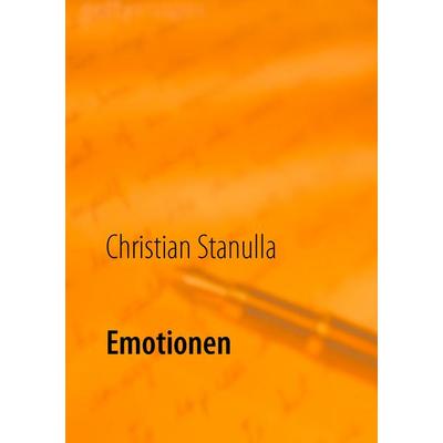 Emotionen, Taschenbuch von Christian Stanulla, BoD – Books on Demand, 978-3-7357-4056-4