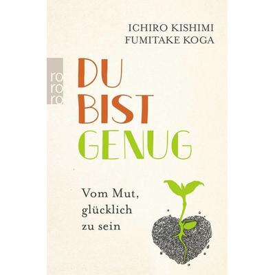 Du bist genug, Taschenbuch von Ichiro Kishimi,Fumitake Koga, Rowohlt Taschenbuch