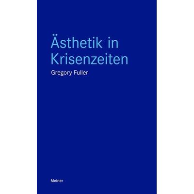 Ästhetik in Krisenzeiten, Taschenbuch von Gregory Fuller, Meiner, F, 978-3-7873-4272-3