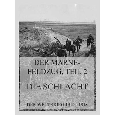 Der Marne-Feldzug Teil 2: Die Schlacht, Taschenbuch von , Jazzybee Verlag, 978-3-9886887-4-3