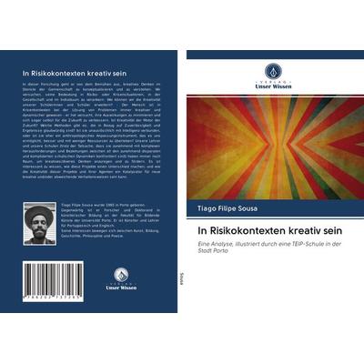 In Risikokontexten kreativ sein, Taschenbuch von Tiago Filipe Sousa, Verlag Unser Wissen, 978-620-2-73726-5