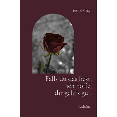Falls du das liest, ich hoffe, dir geht's gut., Taschenbuch von Patrick Gätje, Epubli, 978-3-7549-1653-7
