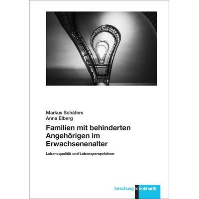 Familien mit behinderten Angehörigen im Erwachsenenalter, Taschenbuch von Markus Schäfers,Anna Elberg, Verlag Julius Klinkhardt, 978-3-7815-2611-2