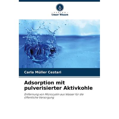 Adsorption mit pulverisierter Aktivkohle, Taschenbuch von Carla Müller Cestari, Verlag Unser Wissen, 978-620-7-83896-7