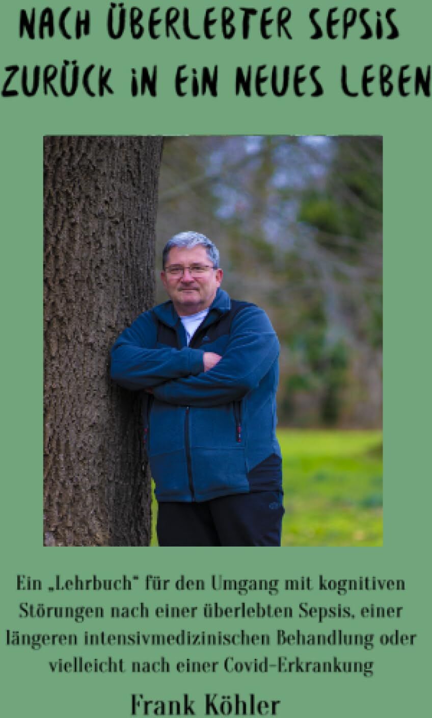 Frank Köhler - Nach überlebter Sepsis - zurück in ein neues Leben: Ein „Lehrbuch“ für den Umgang mit kognitiven Störungen nach einer überlebten Sepsis, einer ... oder vielleicht nach einer Covid-Erkrankung - Preis vom 30.09.2026 22:30:23 h