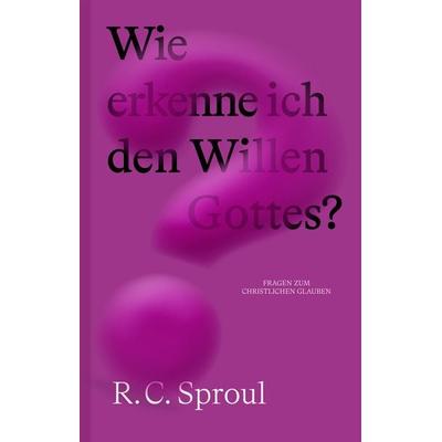 Wie erkenne ich den Willen Gottes?, Taschenbuch von R.C. Sproul, Verbum Medien, 978-3-9866505-0-6