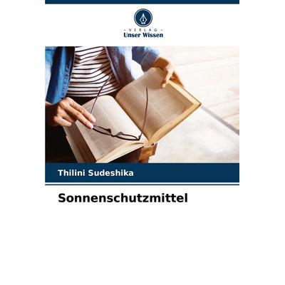 Sonnenschutzmittel, Taschenbuch von Thilini Sudeshika, Verlag Unser Wissen, 978-620-7-41136-8