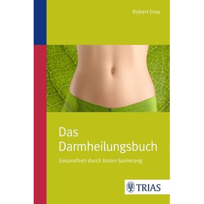 Das Darmheilungsbuch, Taschenbuch von Robert Gray, TRIAS, 978-3-8304-8325-0
