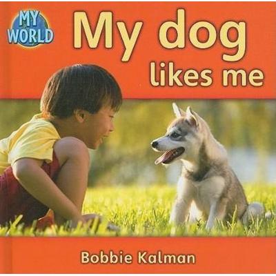 My Dog Likes Me, Gebundene Ausgabe von Bobbie Kalman, Crabtree, 978-0-7787-9499-8